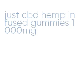 just cbd hemp infused gummies 1000mg