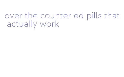 over the counter ed pills that actually work