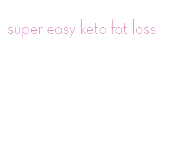 super easy keto fat loss