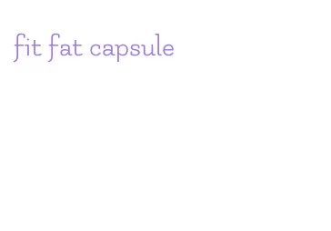 fit fat capsule