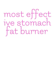 most effective stomach fat burner