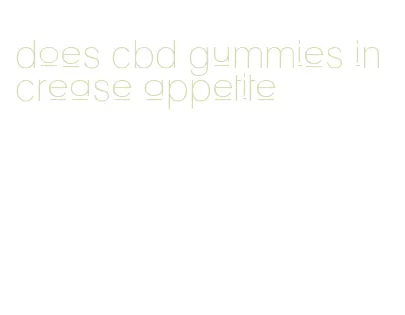 does cbd gummies increase appetite