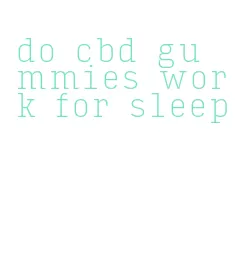 do cbd gummies work for sleep