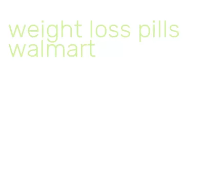 weight loss pills walmart