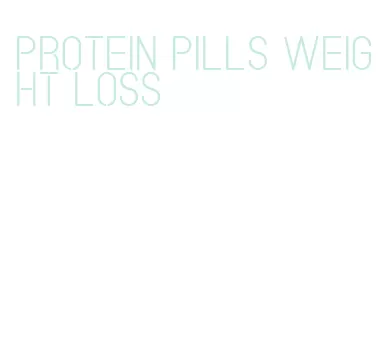 protein pills weight loss