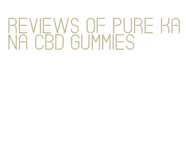 reviews of pure kana cbd gummies