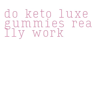 do keto luxe gummies really work