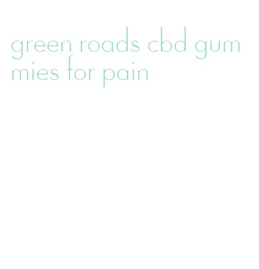 green roads cbd gummies for pain