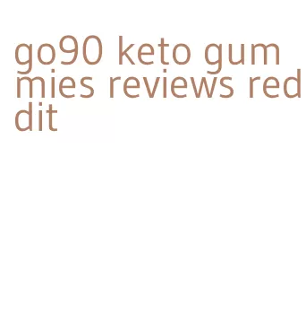 go90 keto gummies reviews reddit