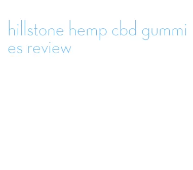 hillstone hemp cbd gummies review