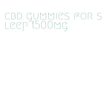 cbd gummies for sleep 1500mg