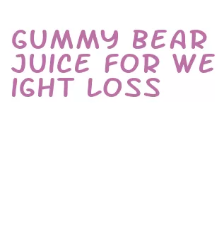 gummy bear juice for weight loss