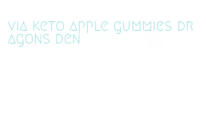 via keto apple gummies dragons den