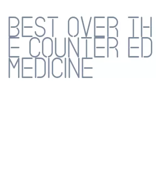 best over the counter ed medicine