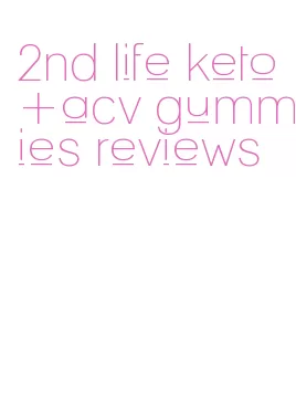 2nd life keto+acv gummies reviews