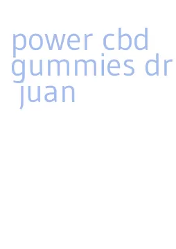 power cbd gummies dr juan