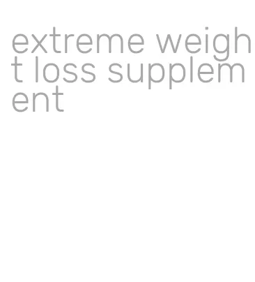 extreme weight loss supplement