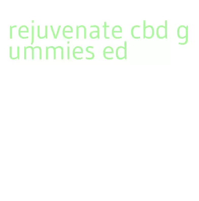 rejuvenate cbd gummies ed