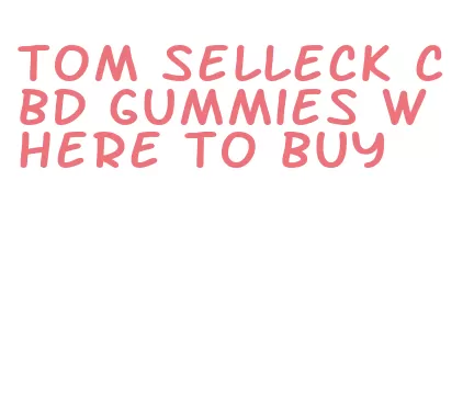 tom selleck cbd gummies where to buy