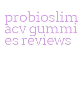 probioslim acv gummies reviews