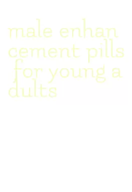 male enhancement pills for young adults