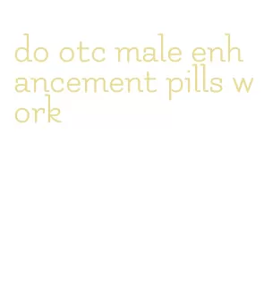 do otc male enhancement pills work