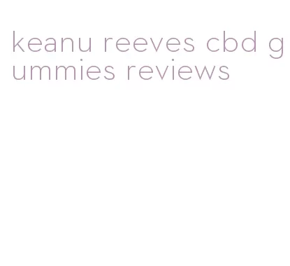 keanu reeves cbd gummies reviews