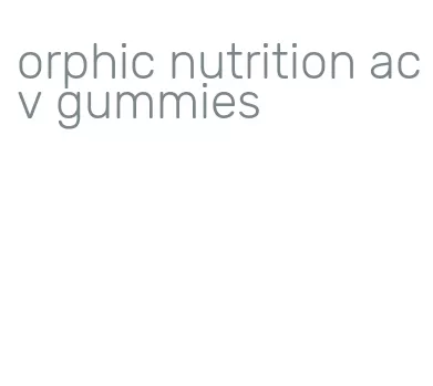 orphic nutrition acv gummies