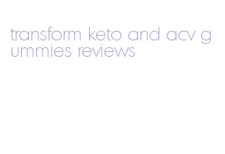 transform keto and acv gummies reviews