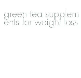 green tea supplements for weight loss