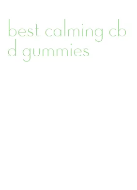 best calming cbd gummies