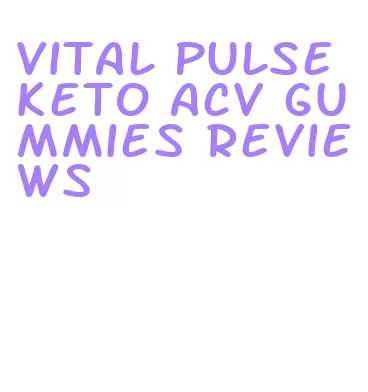 vital pulse keto acv gummies reviews