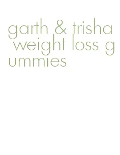 garth & trisha weight loss gummies