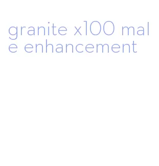 granite x100 male enhancement