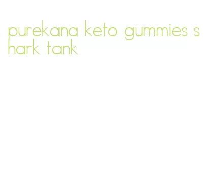 purekana keto gummies shark tank