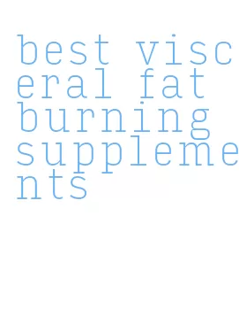 best visceral fat burning supplements