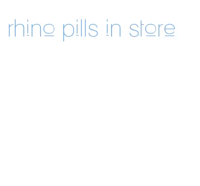 rhino pills in store