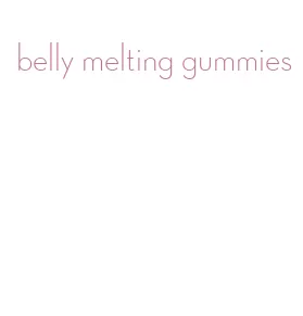 belly melting gummies