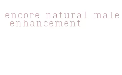 encore natural male enhancement