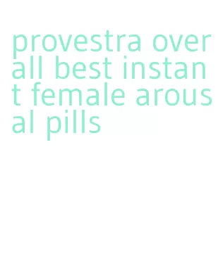 provestra overall best instant female arousal pills