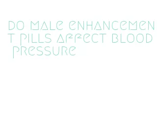 do male enhancement pills affect blood pressure