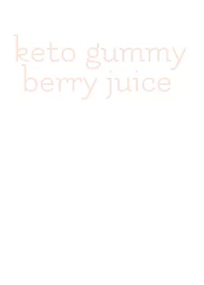 keto gummy berry juice