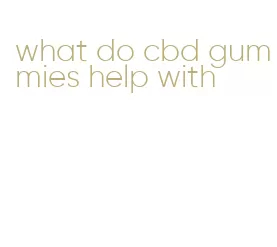 what do cbd gummies help with