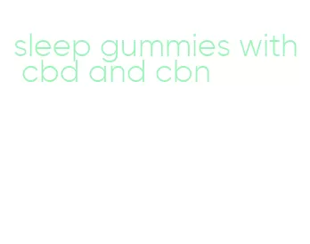 sleep gummies with cbd and cbn