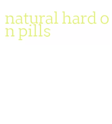 natural hard on pills