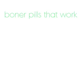 boner pills that work