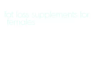 fat loss supplements for females