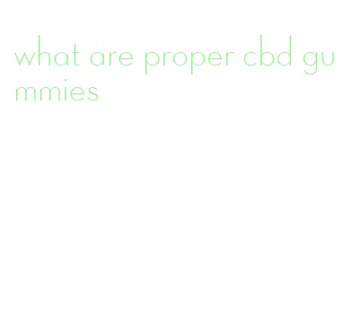 what are proper cbd gummies