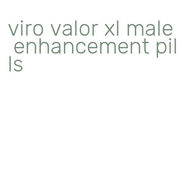 viro valor xl male enhancement pills