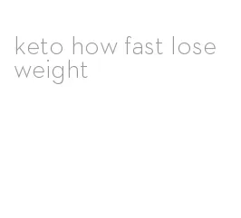 keto how fast lose weight